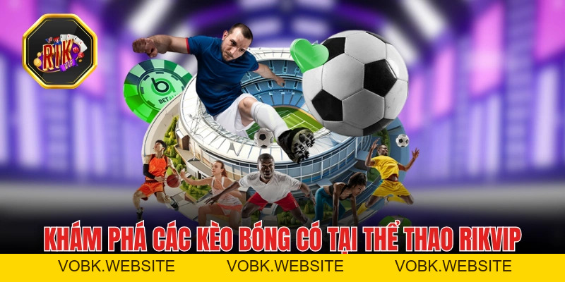 Thể Thao RIKVIP - “Cháy” Cùng Hàng Chục Giải Đấu Mỗi Ngày Thể Thao RIKVIP - “Cháy” Cùng Hàng Chục Giải Đấu Mỗi Ngày