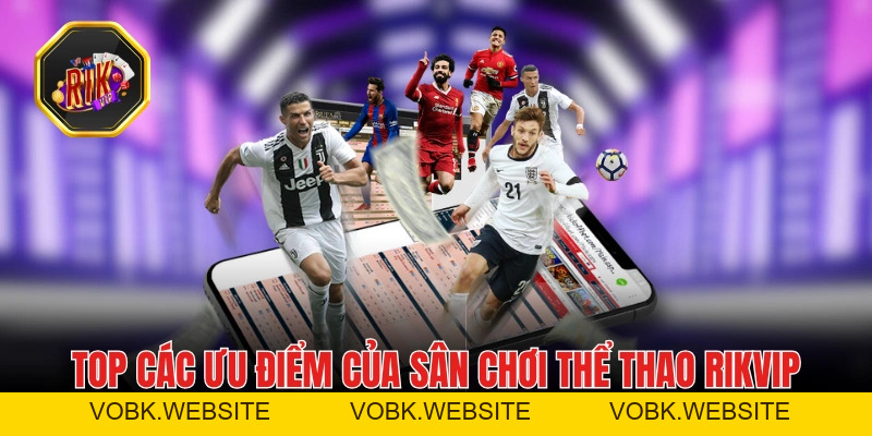 Thể Thao RIKVIP - “Cháy” Cùng Hàng Chục Giải Đấu Mỗi Ngày Thể Thao RIKVIP - “Cháy” Cùng Hàng Chục Giải Đấu Mỗi Ngày