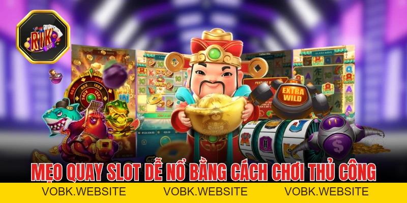 Mẹo Quay Slot Dễ Nổ Ai Cũng Có Thể Dễ Dàng Áp Dụng