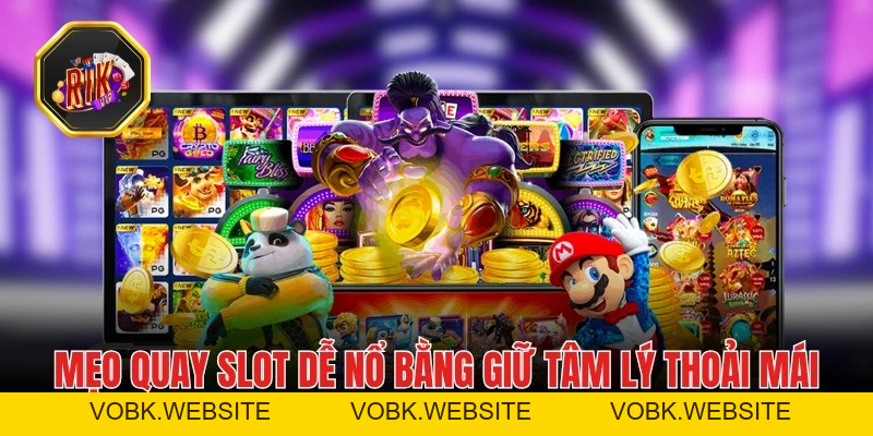 Mẹo Quay Slot Dễ Nổ Ai Cũng Có Thể Dễ Dàng Áp Dụng