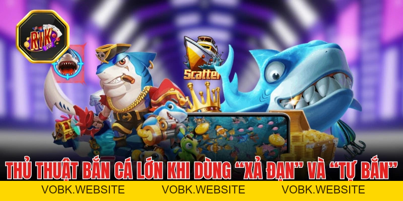Thủ Thuật Bắn Cá Lớn Và Ăn Thưởng Đậm Tại Sân Chơi RIKVIP